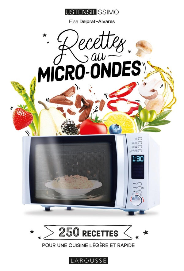 Recettes au micro-ondes ; 250 recettes pour une cuisine légère et rapide