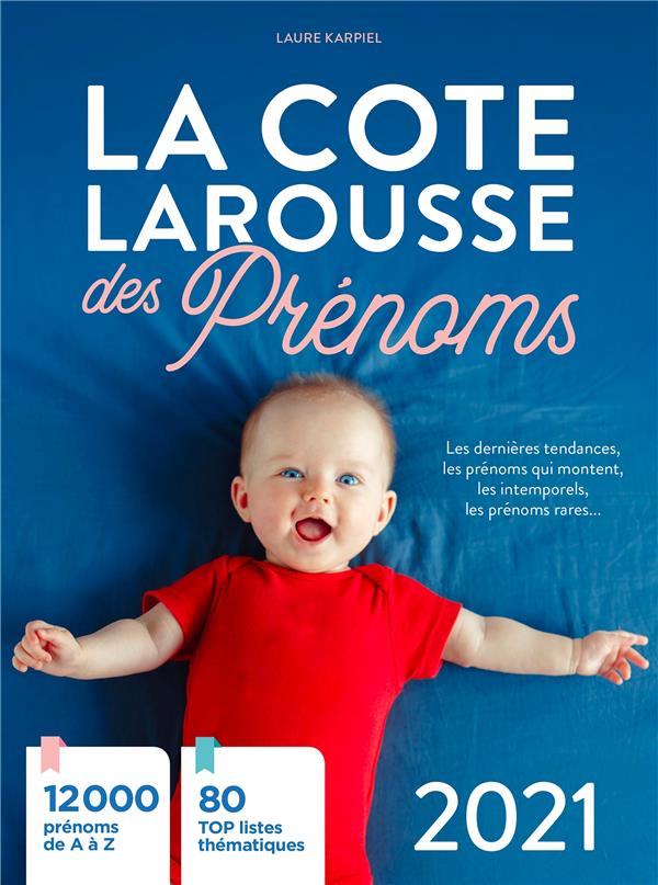 La cote Larousse des prénoms ; les dernières tendances, les prénoms qui montent, les intemporels, les prénoms rares... (édition 2021)