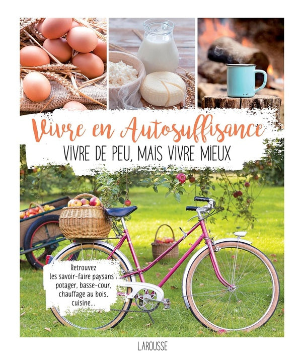 Vivre en autosuffisance ; vivre de peu, mais vivre mieux