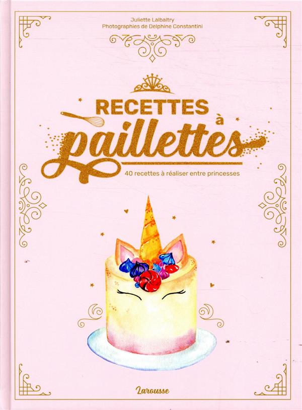 Recettes à paillettes ; 40 recettes à réaliser entre princesses
