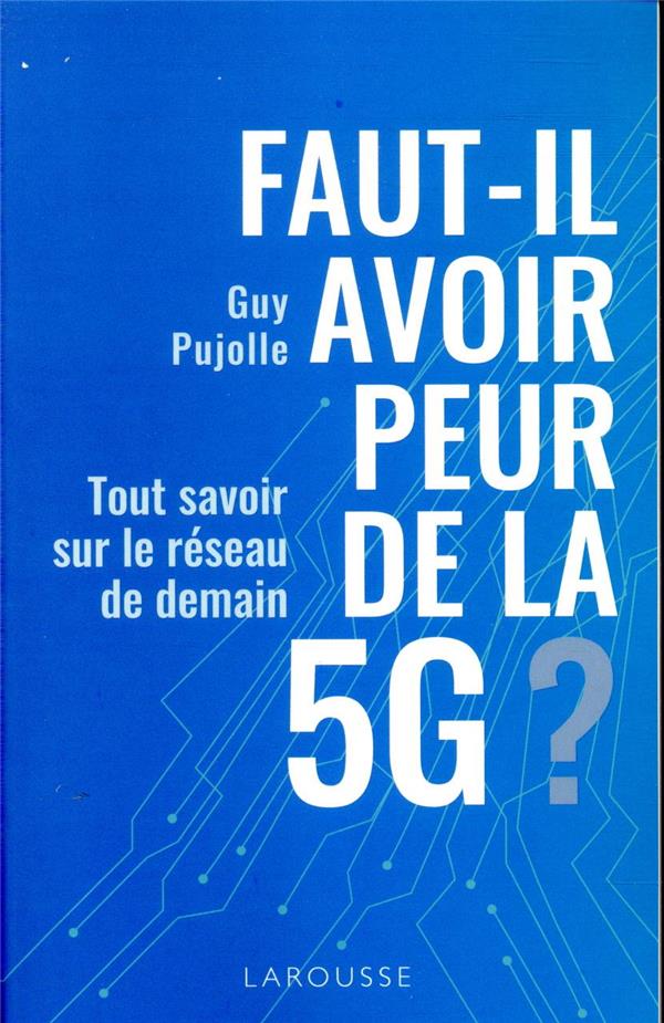 Faut-il avoir peur de la 5G ? ; tout savoir sur le réseau de demain