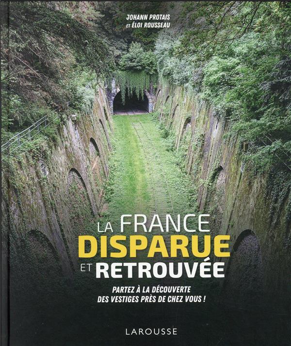 La France disparue et retrouvée ; partez à la découverte des vestiges près de chez vous !