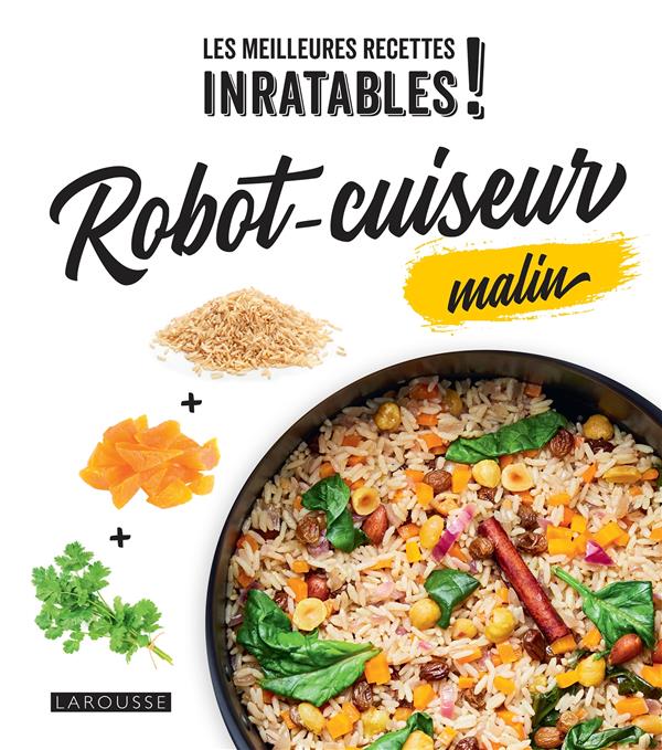 Les meilleures recettes inratables ! robot-cuiseur malin