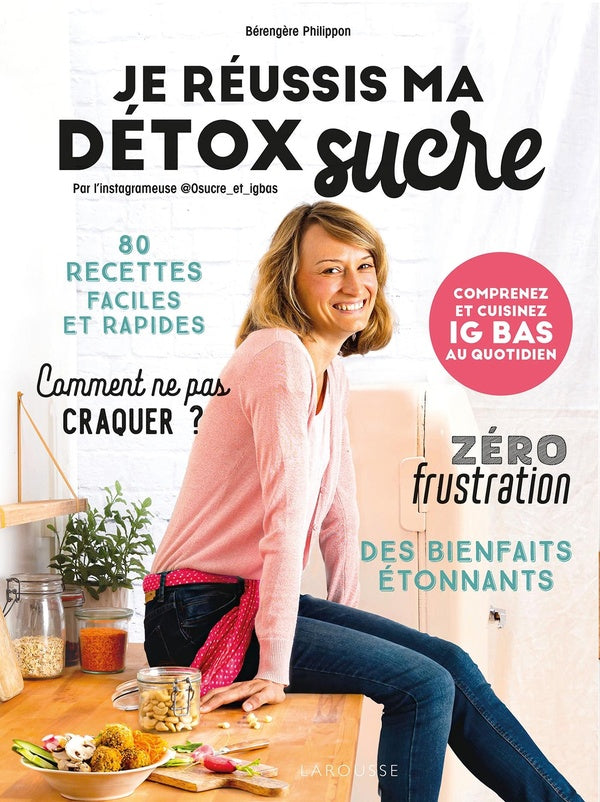 Je réussis ma détox sucre ; comprenez et cuisinez IG bas au quotidien