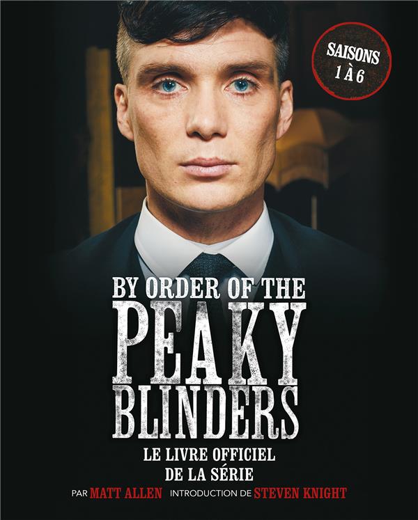 By order of the Peaky Blinders : le livre officiel de la série ; saisons 1 à 6