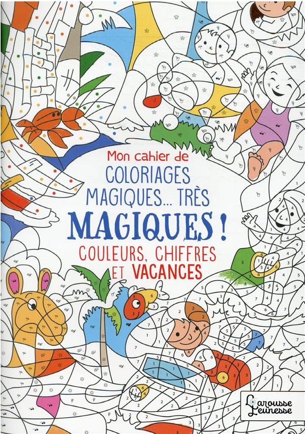 Mon cahier de coloriages magiques... très magiques ! : couleurs, chiffres et vacances