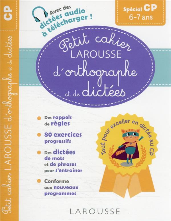 Petit cahier Larousse d'orthographe et de dictées ; CP