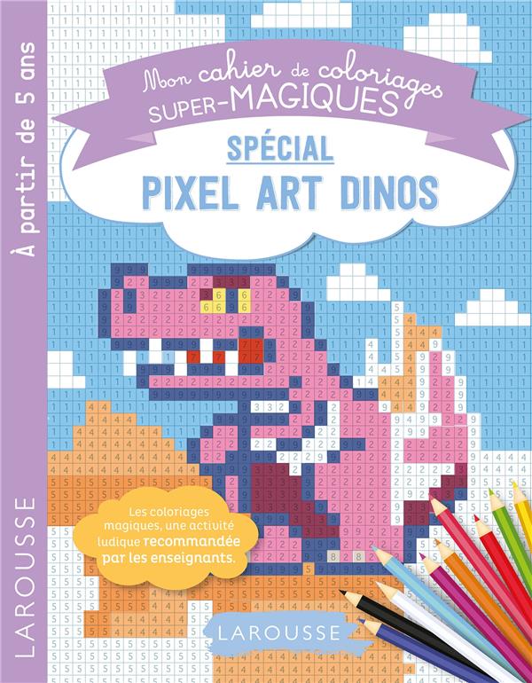Mon cahier de coloriages super-magiques ; spécial pixel art dinos
