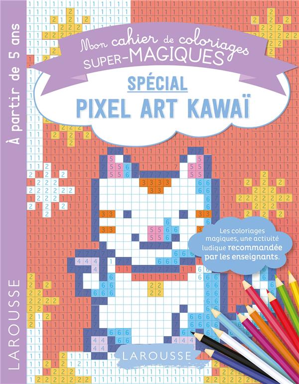 Mon cahier de coloriages super-magiques ; spécial pixel art kawaï