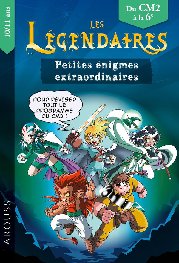 Les Légendaires ; petites énigmes extraordinaires ; du CM2 à la 6e