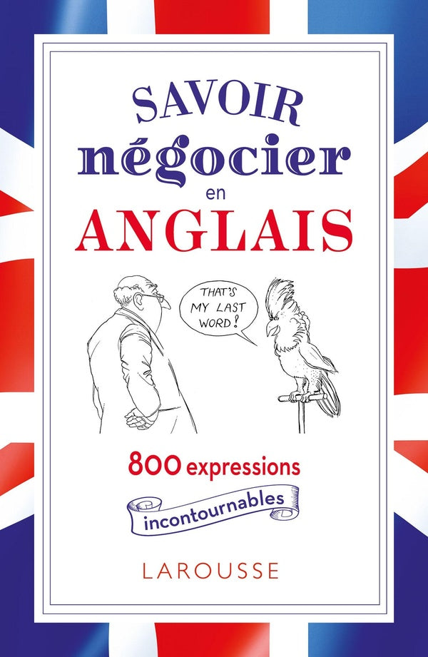 Savoir négocier en anglais ; 800 expressions incontournables pour se sortir subtilement d'affaires dans toutes les situations