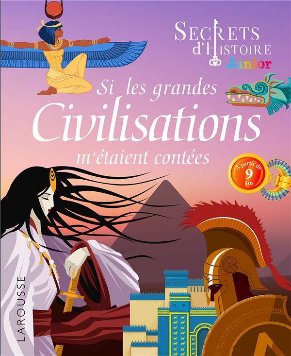 Secrets d'histoire junior ; si les grandes civilisations m'étaient contées