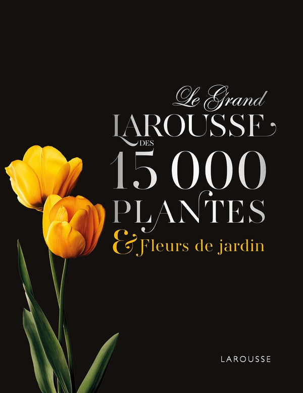 Le grand Larousse des 15000 plantes et fleurs de jardin