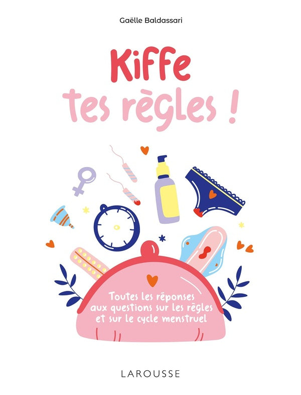 Kiffe tes règles ! toutes les réponses aux questions sur les règles et sur le cycle menstruel