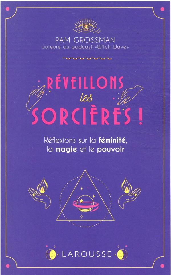 Réveillons les sorcières ! réflexions sur la féminité, la magie et le pouvoir