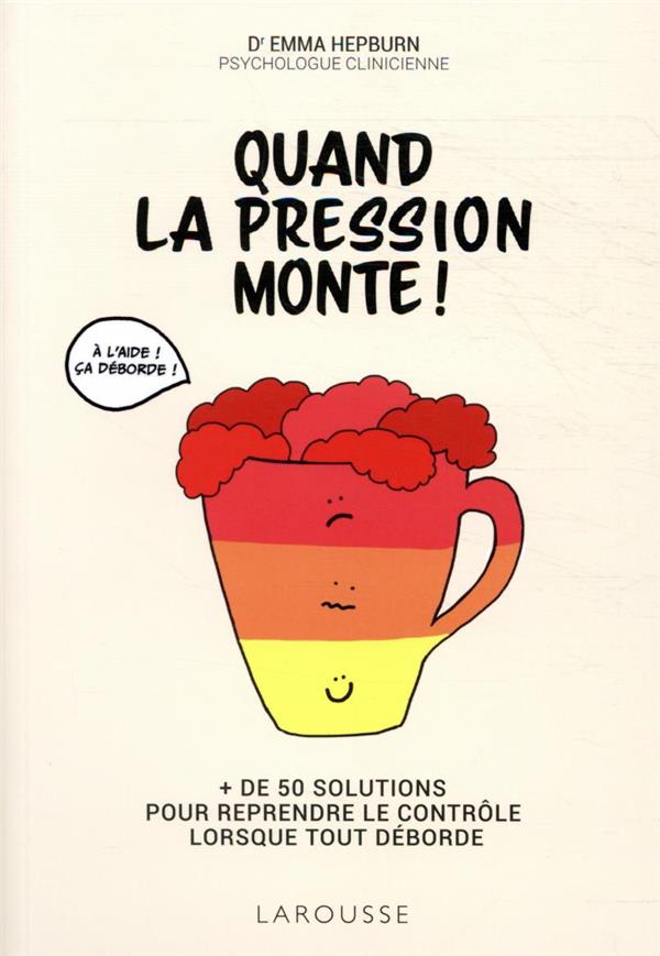 Quand la pression monte ! + de 50 solutions pour reprendre le contrôle lorsque tout déborde
