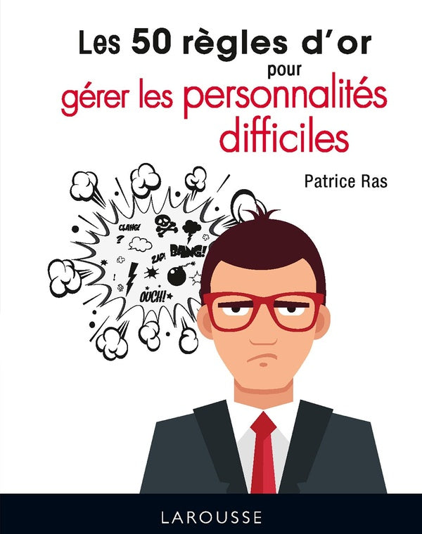 Les 50 règles d'or pour gérer les personnalités difficiles