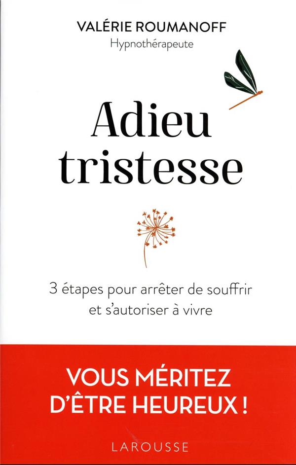 Adieu tristesse : 3 étapes pour arrêter de souffrir et s'autoriser à vivre