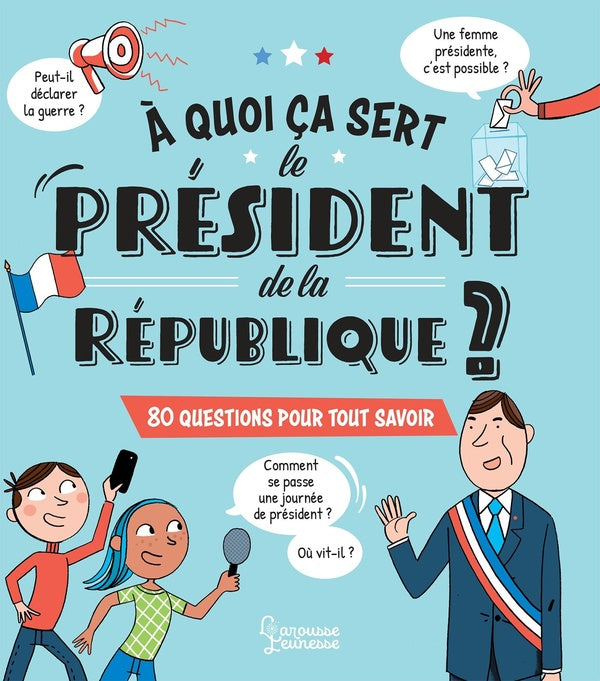 à quoi ça sert le Président de la République ? 80 questions pour tout savoir