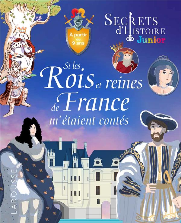 Secrets d'histoire junior : si les rois et reines de France m'étaient contés