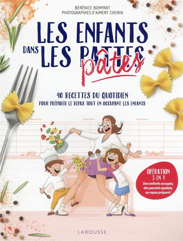 Les enfants dans les pattes/pâtes : 40 recettes du quotidien pour préparer le repas tout en occupant les enfants