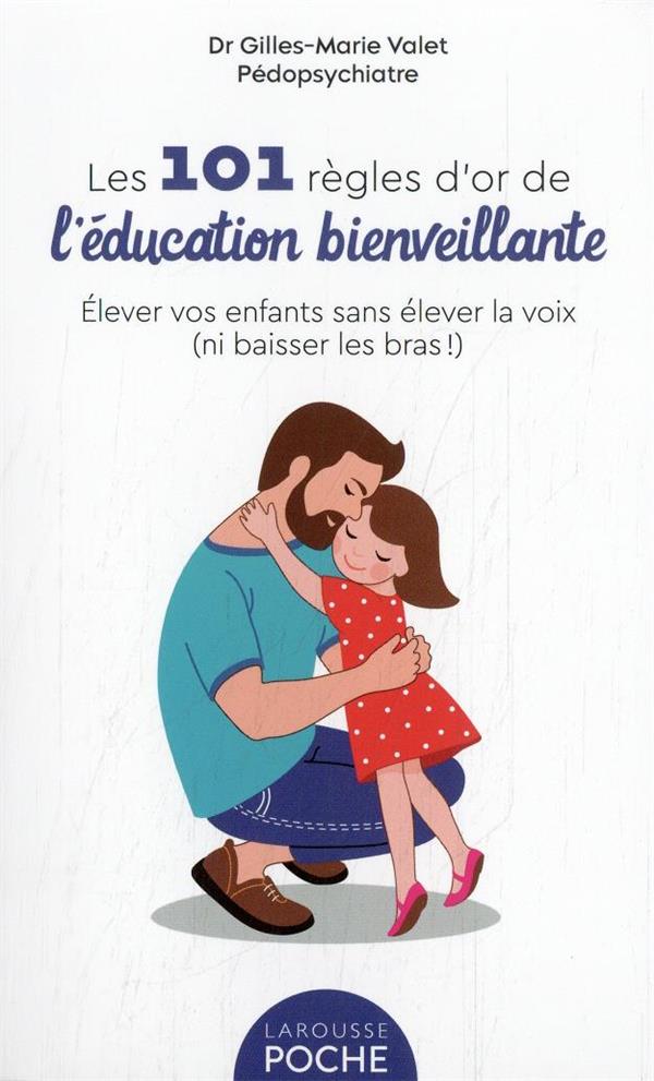 101 règles d'or de l'éducation bienveillante : élever vos enfants sans élever la voix (ni baisser les bras !)