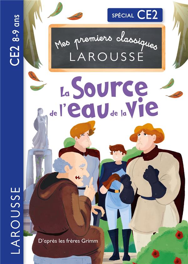 Mes premiers classiques Larousse : la source de l'eau de la vie ; CE2