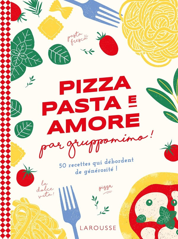 Pizza, pasta e amore par gruppomimo ! 50 recettes qui débordent de générosité !
