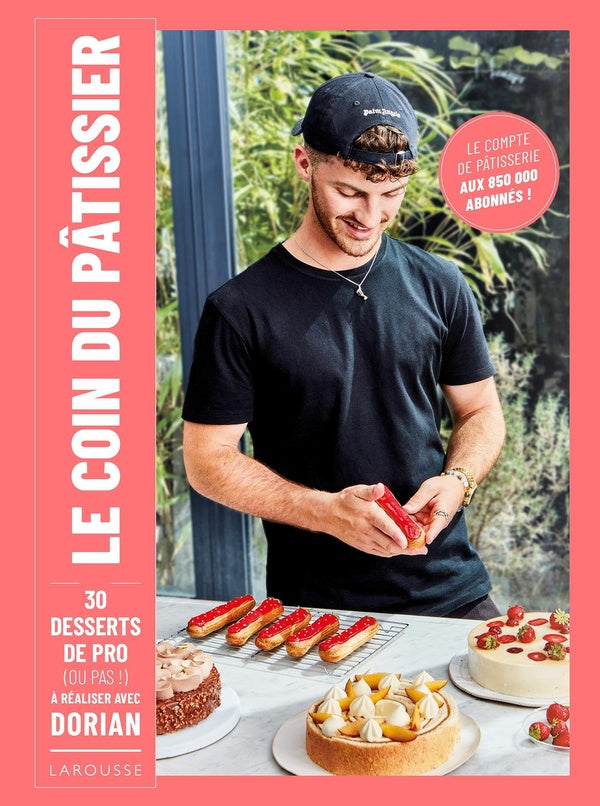 Le coin du pâtissier : 30 desserts de pro (ou pas!) à réaliser avec Dorian