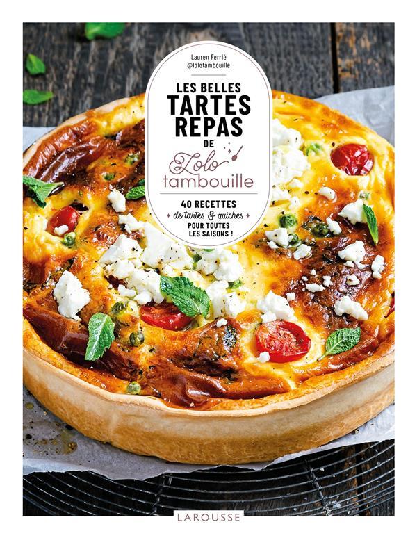 Les belles tartes repas de Lolo tambouille : 40 recettes de tartes et quiches pour toutes les saisons !