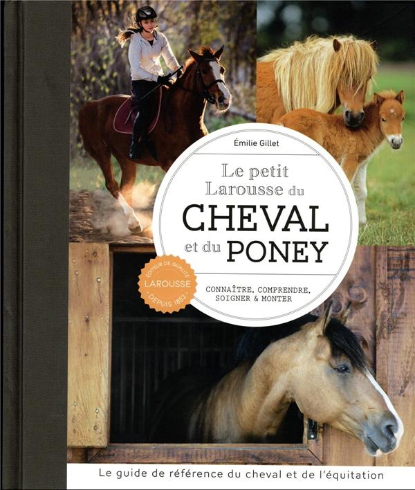 Le petit Larousse du cheval et du poney : connaître, comprendre, soigner & monter