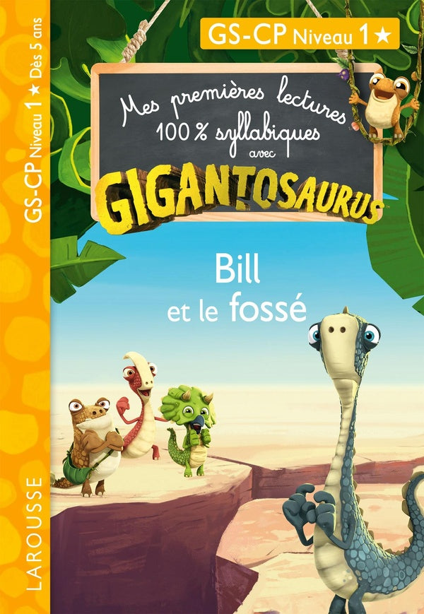 Mes premières lectures 100% syllabiques : Gigantosaurus ; Bill et le fossé ; CP