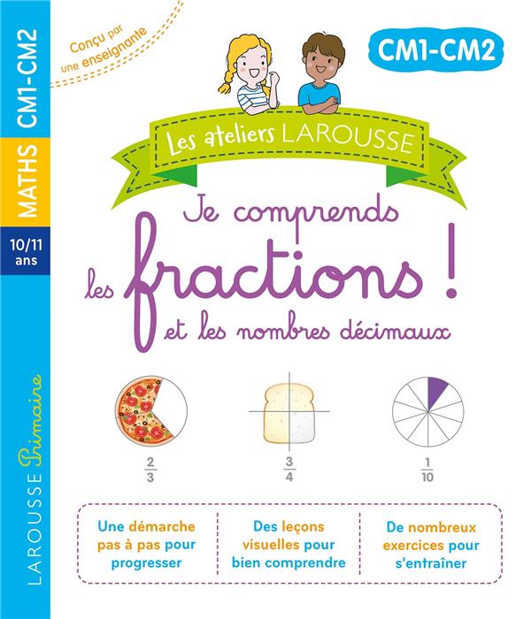 Les ateliers Larousse : je comprends les fractions ! et les nombres décimaux ; CM1, CM2