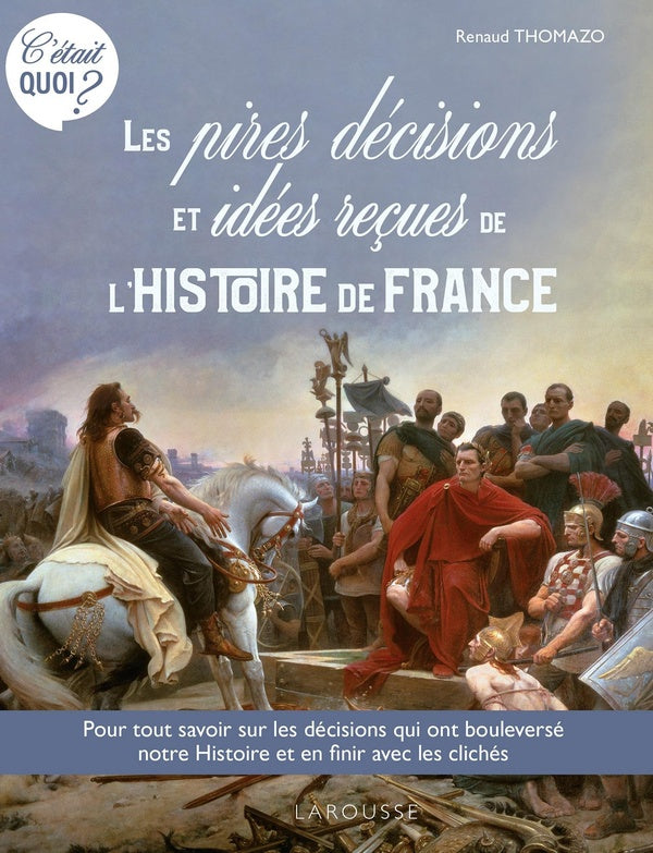 C'était quoi ? les pires décisions et les idées reçues de l'Histoire de France