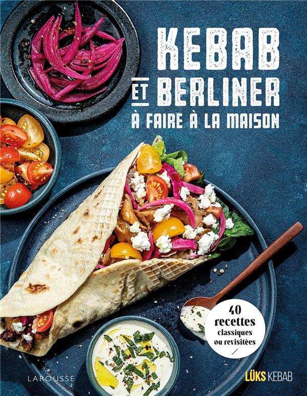 Kebabs et berliners à faire à la maison : 40 recettes classiques ou revisitées
