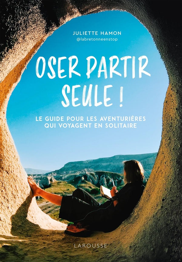 Oser partir seule ! Le guide pour les aventurières qui voyagent en solitaire