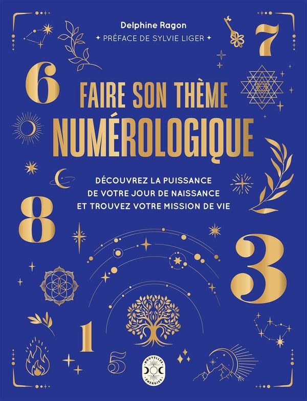 Faire son thème numérologique : Découvrez la puissance de votre jour de naissance et trouvez votre mission de vie