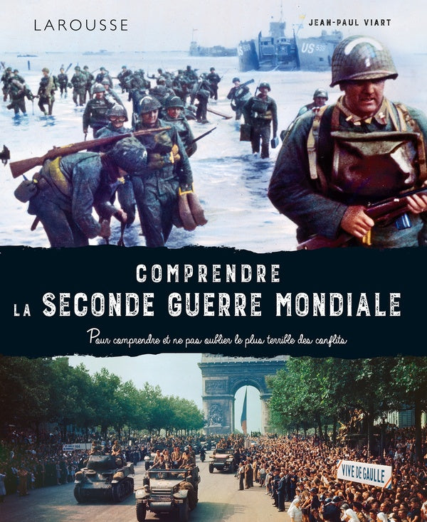 Comprendre la Seconde Guerre mondiale : Pour comprendre et ne pas oublier le plus terrible des conflits