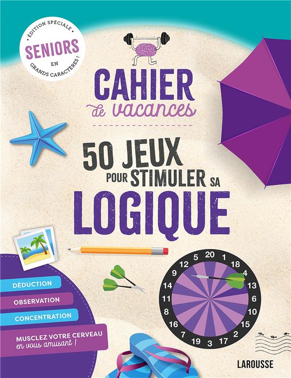 Cahier de vacances séniors ; 50 jeux pour stimuler sa logique