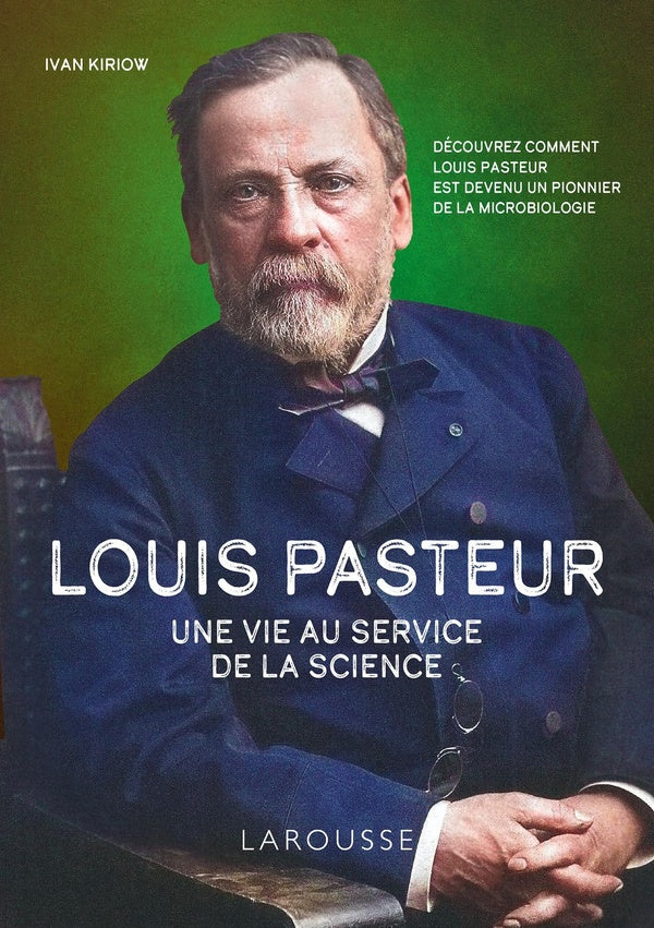 Louis Pasteur : Une vie au service de la science