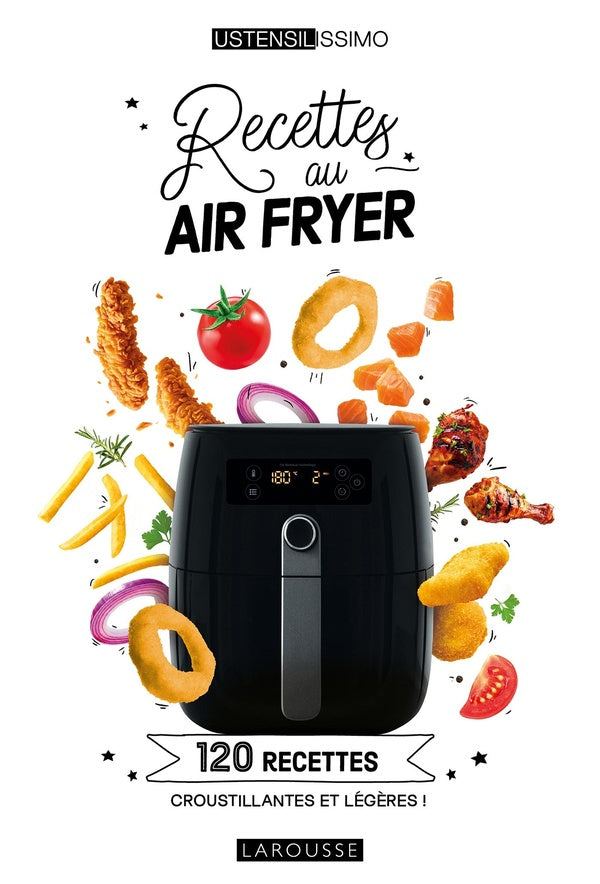 Recettes au air fryer : 120 recettes croustillantes et légères !