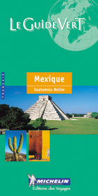 Le guide vert : MEXIQUE GUATEMALA BELIZE
