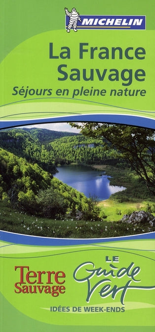 Le guide vert : la France sauvage : séjours en pleine nature
