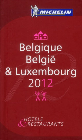 Guide rouge Michelin : Belgique & Luxembourg : Hotels & restaurants (édition 2012)