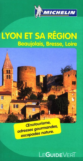 Le guide vert : Lyon et sa région : Beaujolais, Bresse, Loire