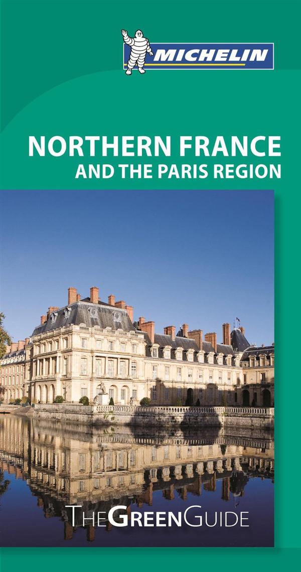 Le guide vert : NORTHERN FRANCE AND THE PARIS REGION
