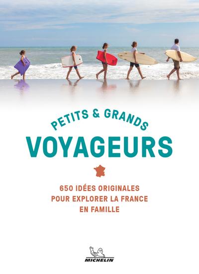 Petits & grands voyageurs : 650 idées originales pour explorer la France en famille