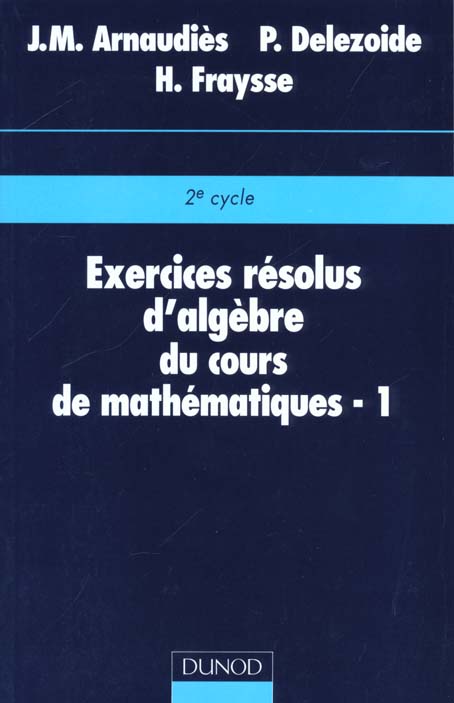Exercices résolus du cours de mathématiques - Tome 1 - Algèbre