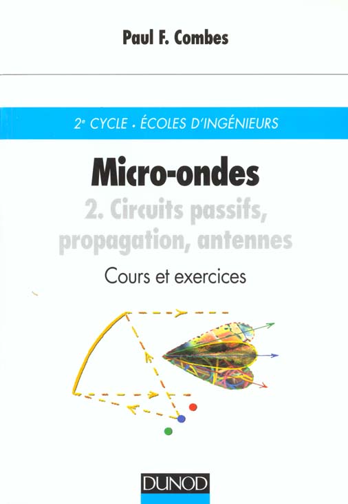 Micro-ondes - Cours et exercices avec solutions - Tome 2 - Circuits passifs, propagation, antennes