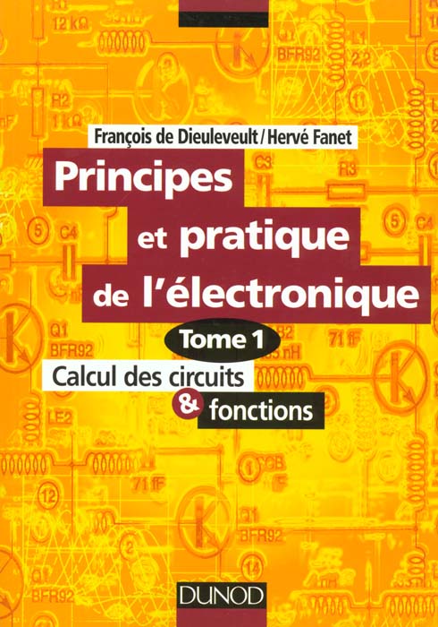 Principes et applications de l'électronique Tome 1 ; calcul des circuits & fonctions